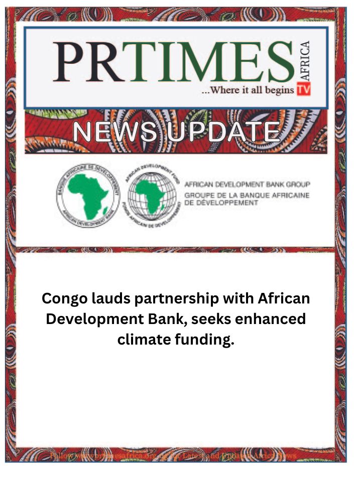NEWS UPDATE: Congo lauds partnership with African Development Bank, seeks enhanced climate funding.
