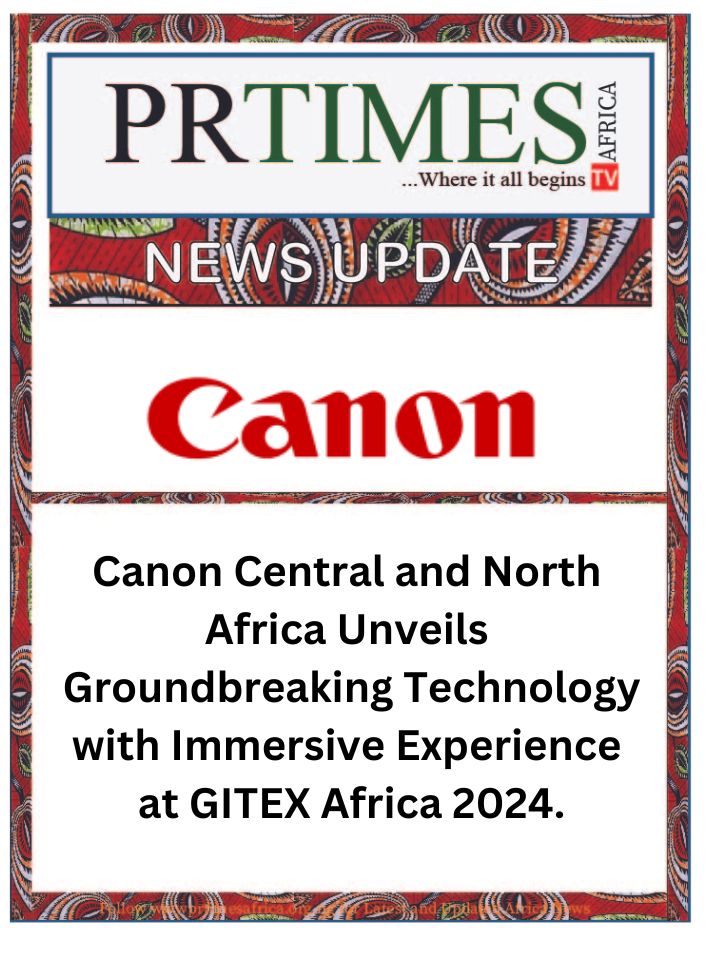 NEWS UPDATE: Canon Central and North Africa Unveils Groundbreaking Technology with Immersive Experience at GITEX Africa 2024.
