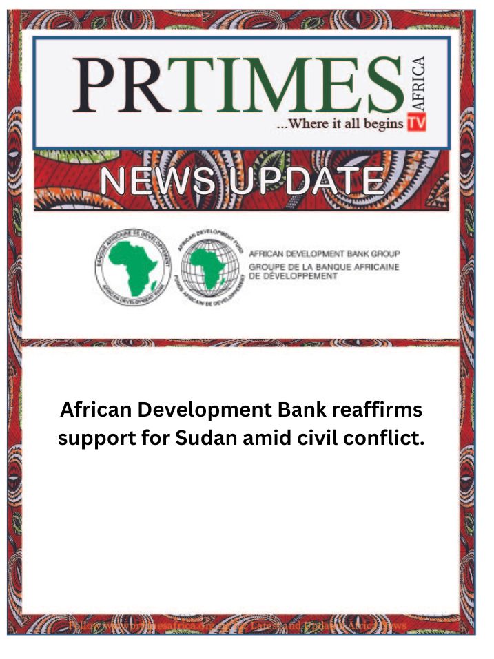 NEWS UPDATE:  African Development Bank reaffirms support for Sudan amid civil conflict.