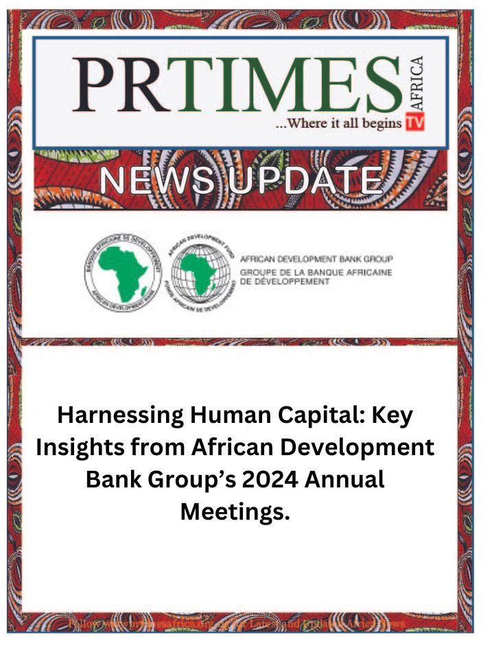 NEWS UPDATE: Harnessing Human Capital: Key Insights from African Development Bank Group’s 2024 Annual Meetings.