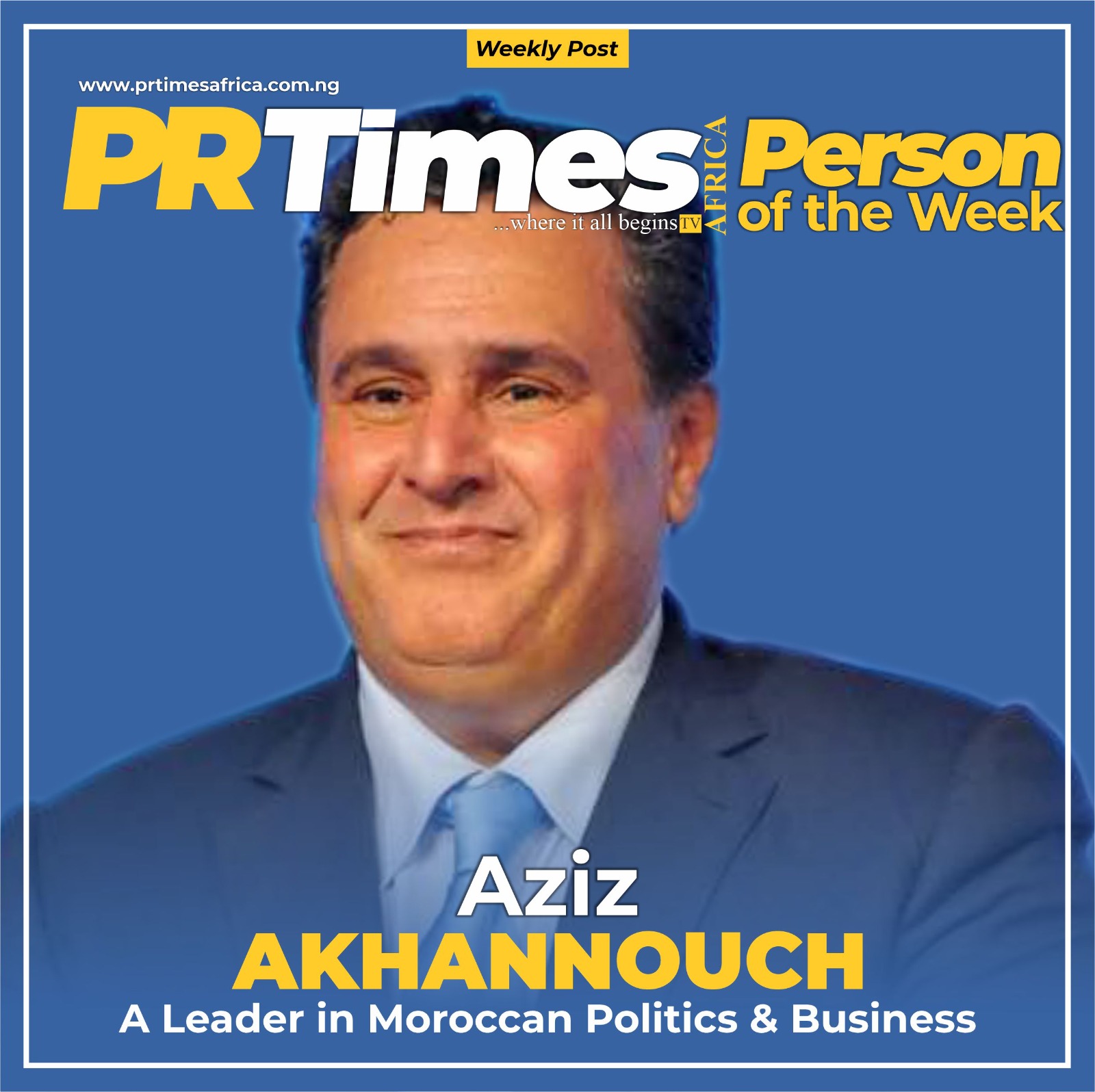 Pr Times Africa person of the week. Aziz Akhannouch: A Leader in Moroccan Politics and Business: