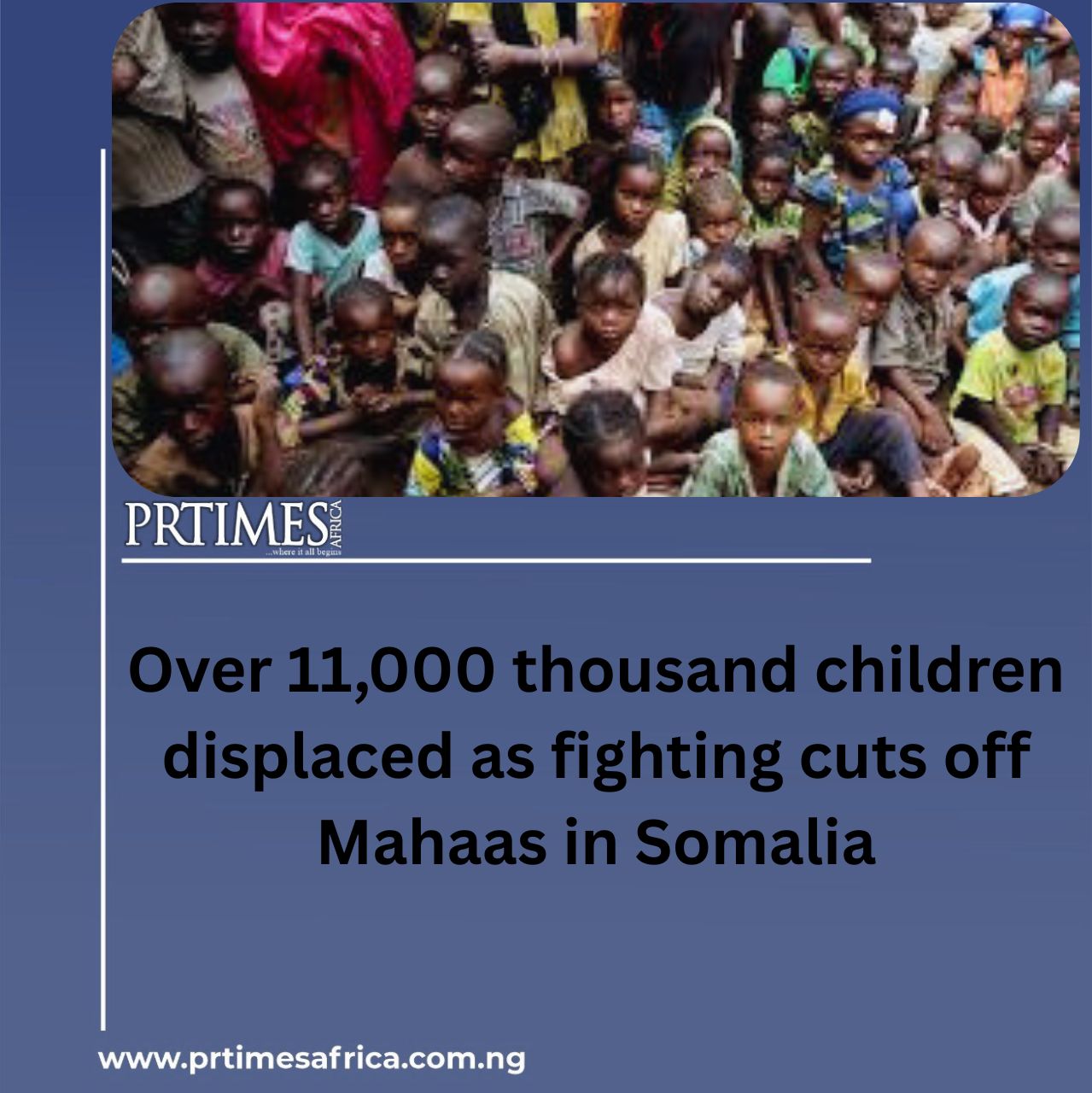 Over 11,000 thousand children displaced as fighting cuts off Mahaas in Somalia