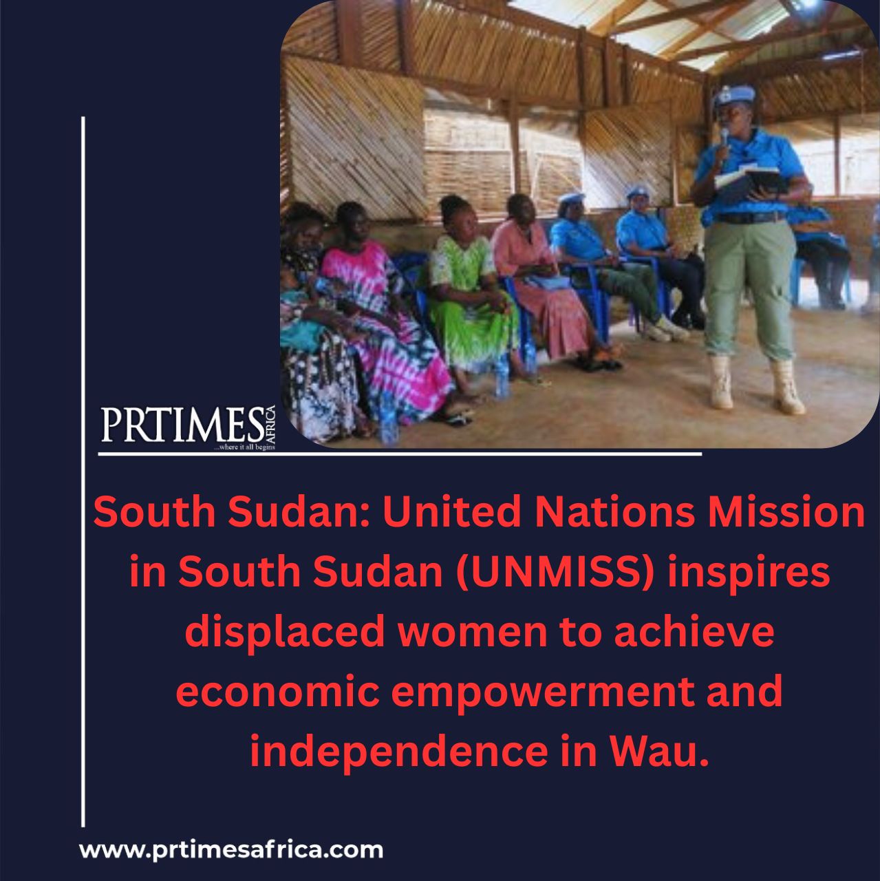 South Sudan: United Nations Mission in South Sudan (UNMISS) inspires displaced women to achieve economic empowerment and independence in Wau