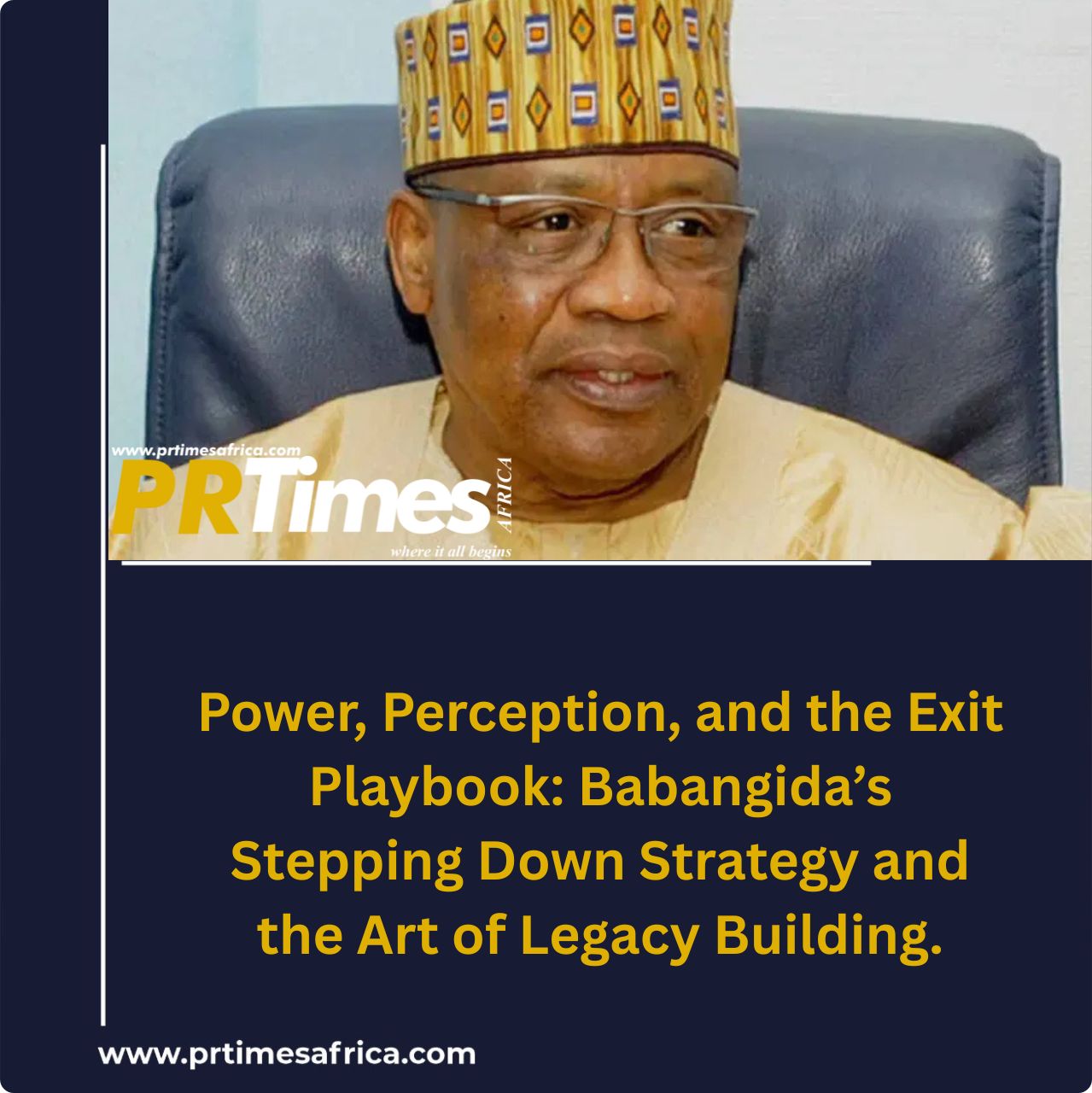 Power, Perception, and the Exit Playbook: Babangida’s Stepping Down Strategy and the Art of Legacy Building