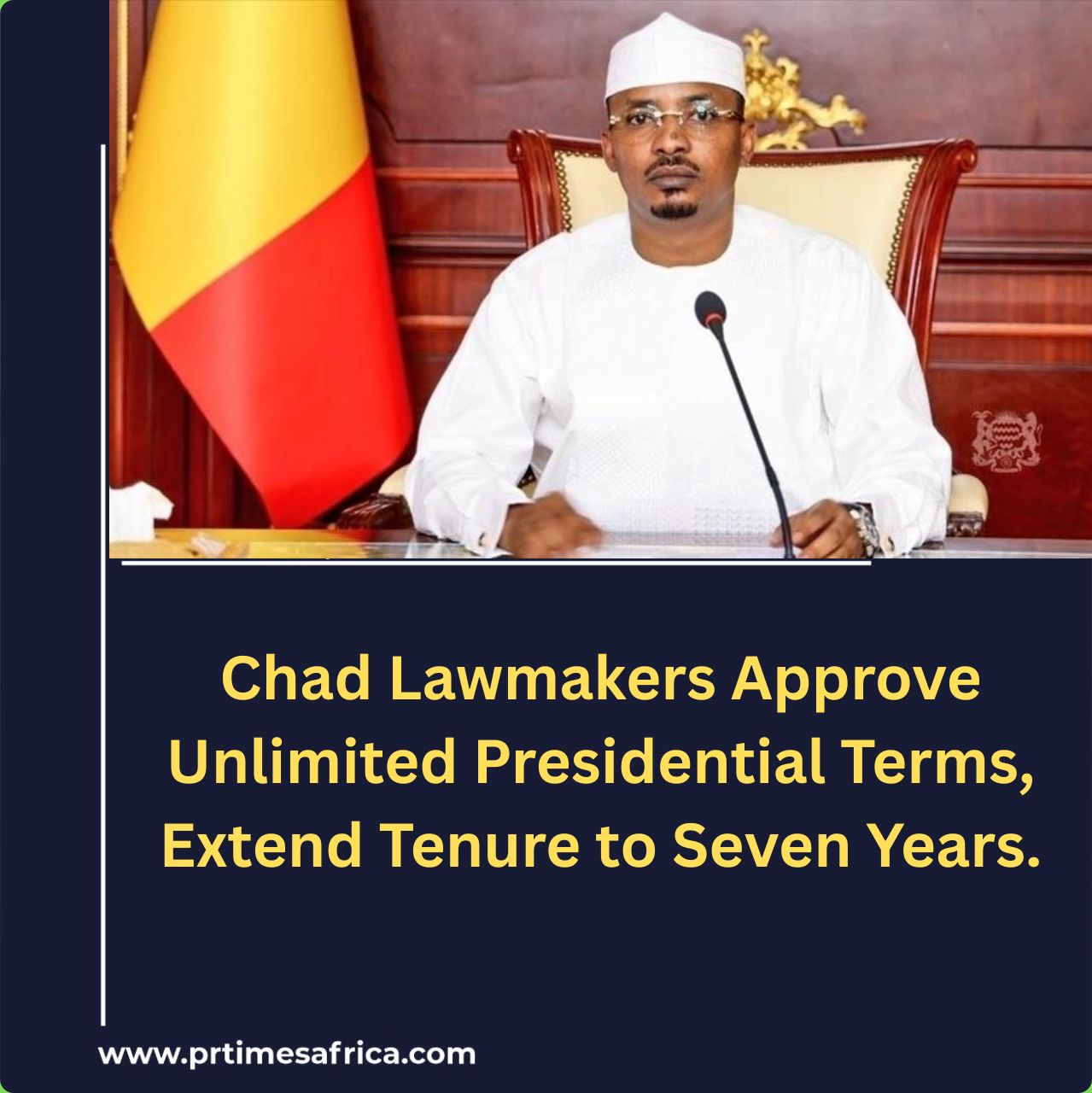 Chad Lawmakers Approve Unlimited Presidential Terms, Extend Tenure to Seven Years