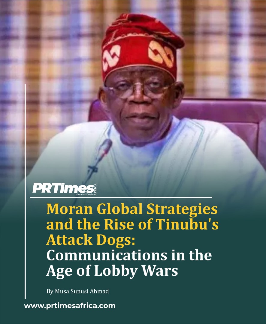 Moran Global Strategies and the Rise of Tinubu’s Attack Dogs: Communications in the Age of Lobby Wars
