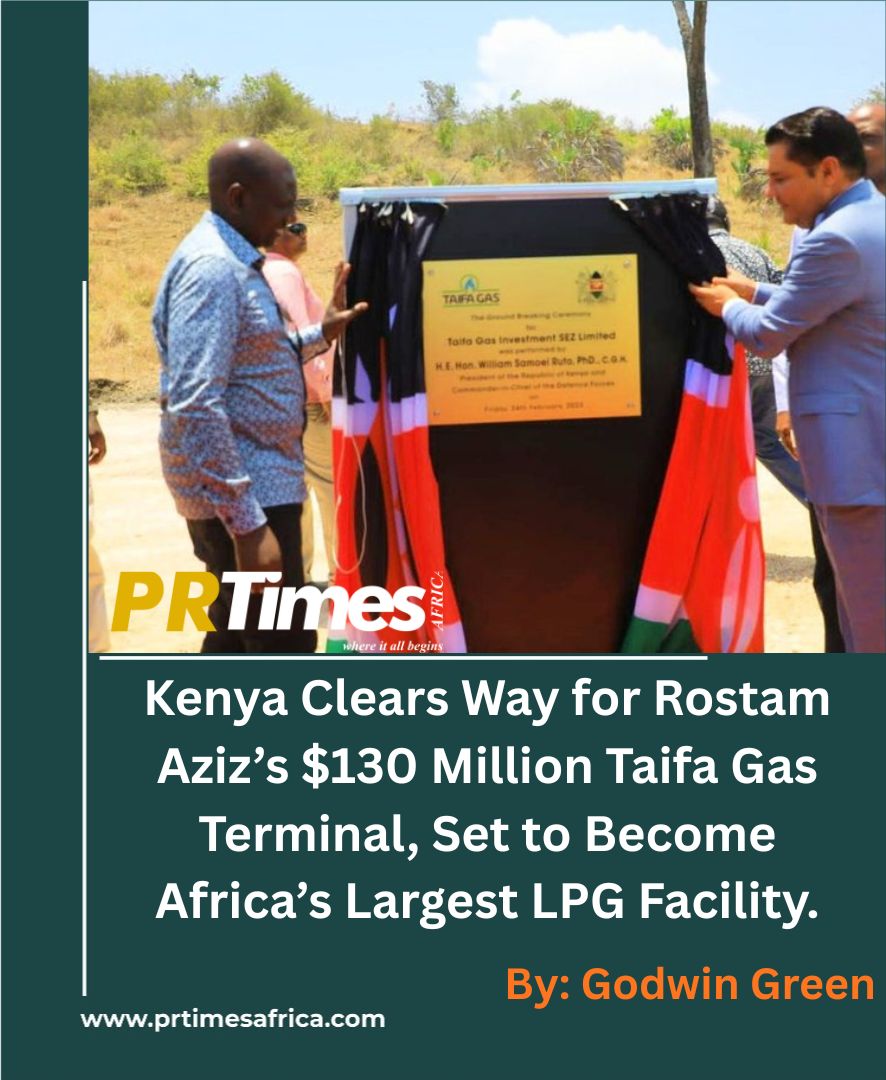 Kenya Clears Way for Rostam Aziz’s $130 Million Taifa Gas Terminal, Set to Become Africa’s Largest LPG Facility.
