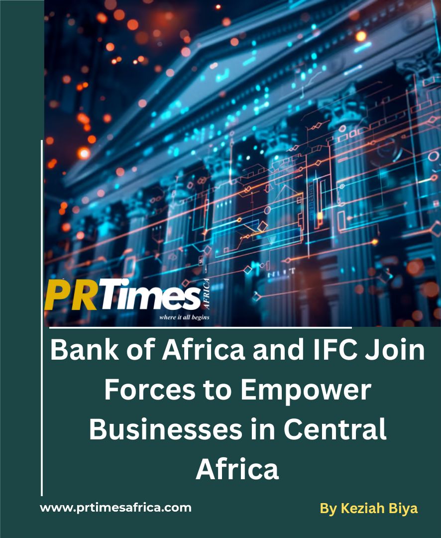 Bank of Africa and IFC Join Forces to Empower Businesses in Central Africa.