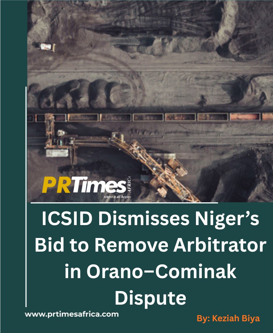 ICSID Dismisses Niger’s Bid to Remove Arbitrator in Orano–Cominak Dispute.
