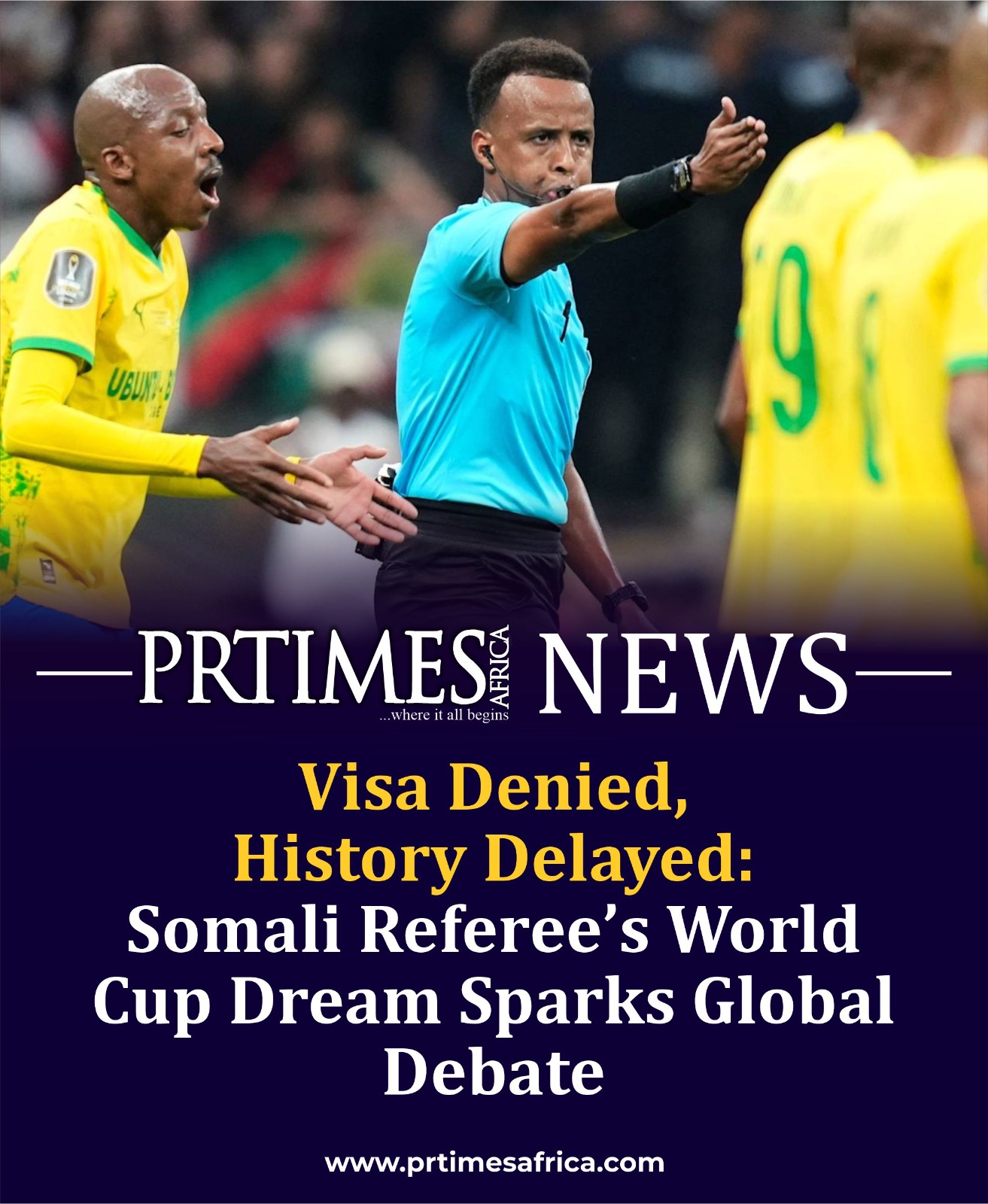 Visa Denied, History Delayed: Somali Referee’s World Cup  Dream Sparks Global Debate