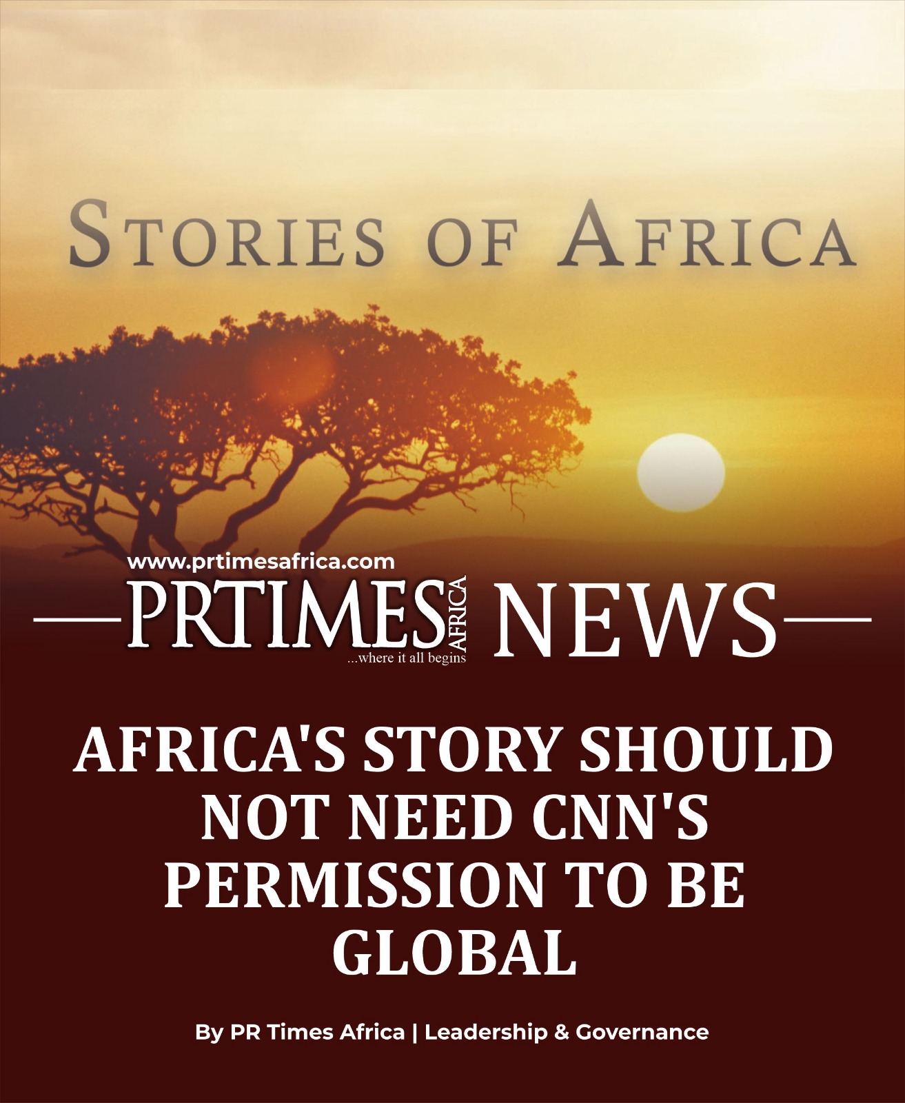  AFRICA’S STORY SHOULD NOT NEED CNN’S PERMISSION TO BE GLOBAL